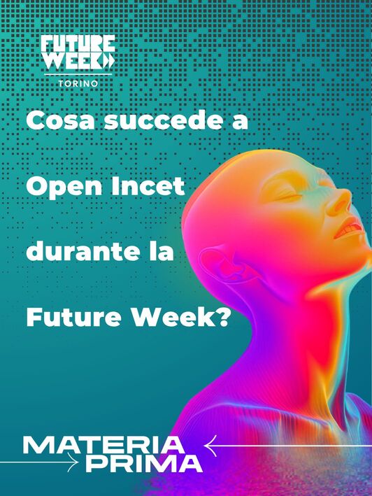 Locandina della Future Week Torino presso Open Incet, progetto Materia Prima.